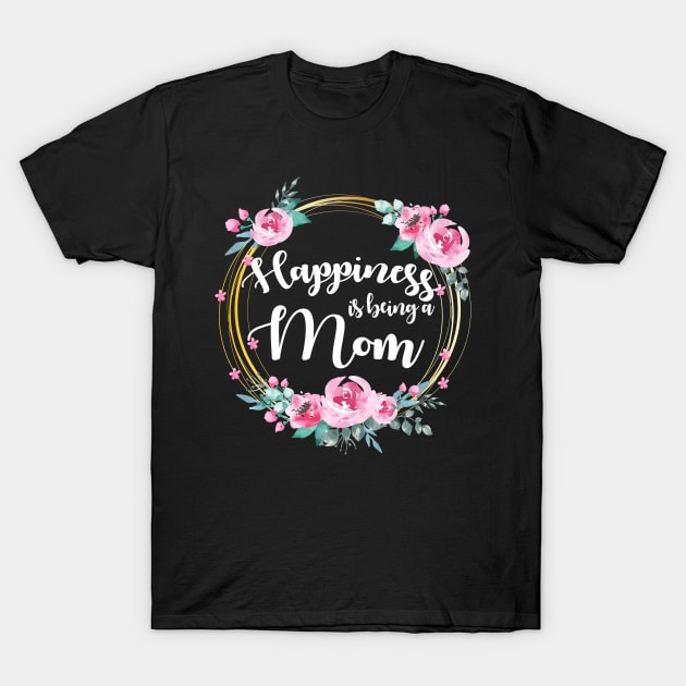 Happiness Is Being A Mom Floral T-Shirt by LiFilimon